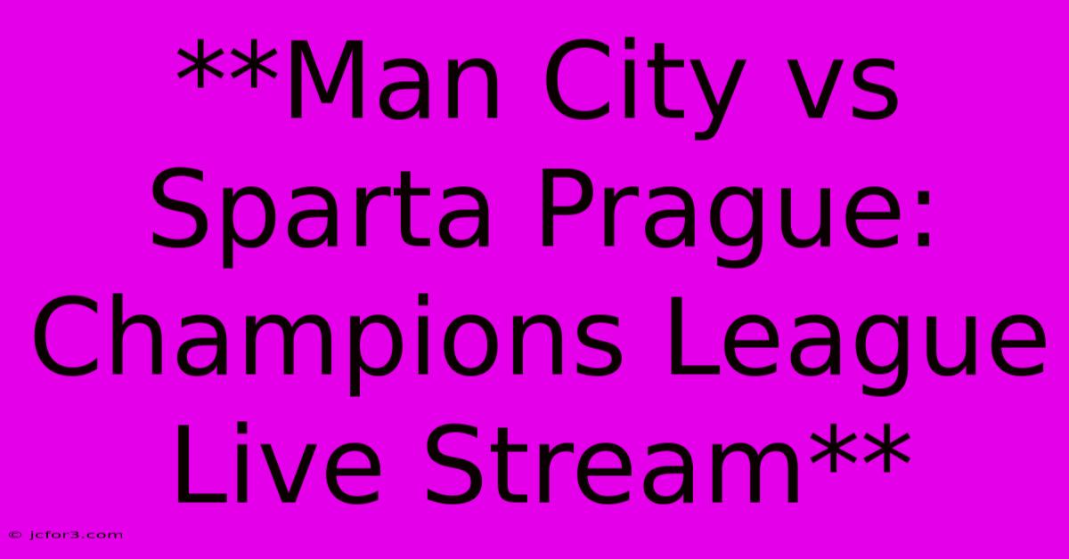 **Man City Vs Sparta Prague: Champions League Live Stream**