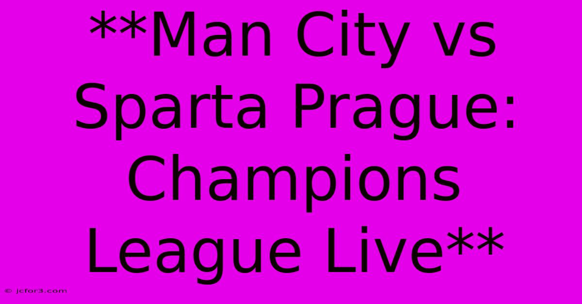 **Man City Vs Sparta Prague: Champions League Live** 