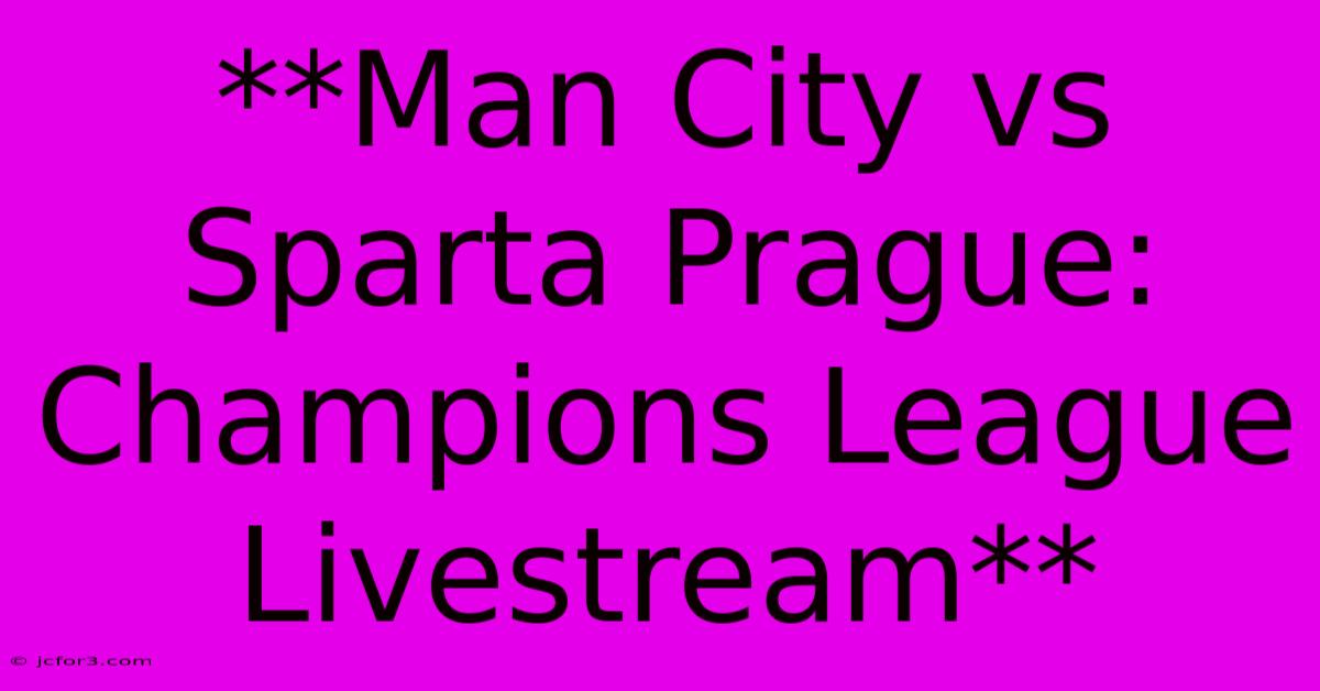 **Man City Vs Sparta Prague: Champions League Livestream** 