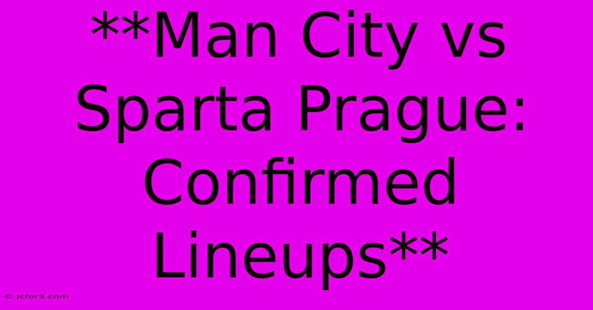 **Man City Vs Sparta Prague: Confirmed Lineups**