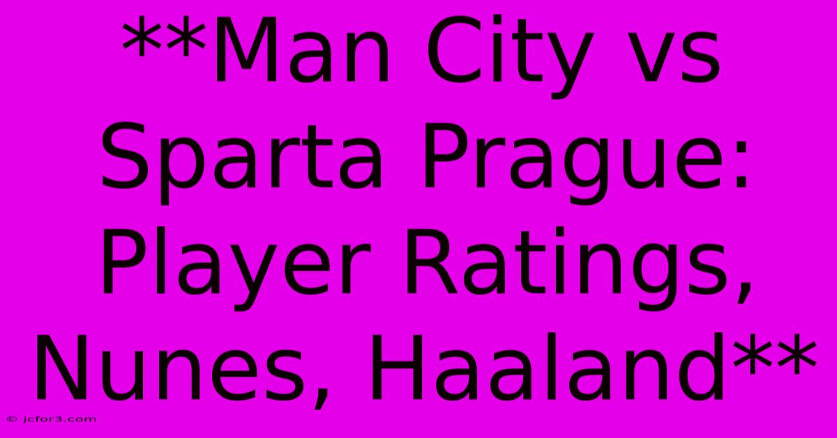 **Man City Vs Sparta Prague: Player Ratings, Nunes, Haaland**