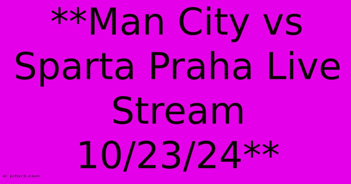 **Man City Vs Sparta Praha Live Stream 10/23/24**