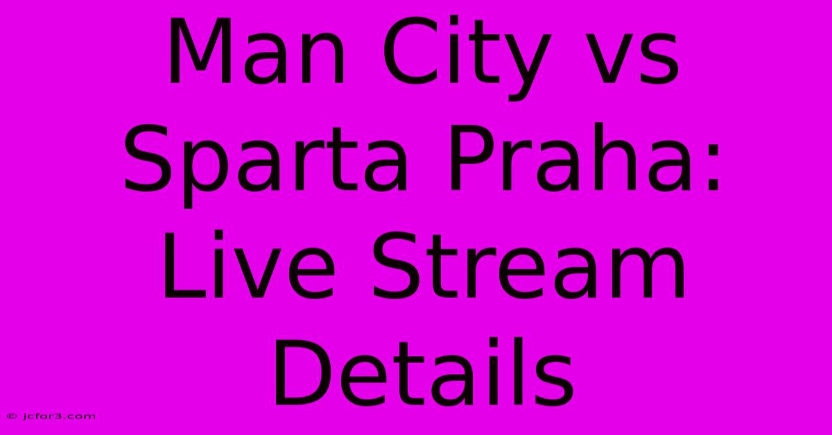 Man City Vs Sparta Praha: Live Stream Details 