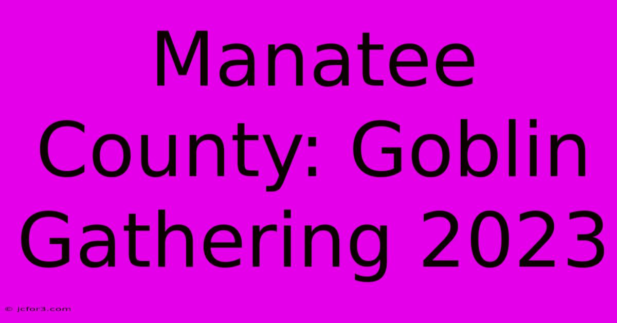 Manatee County: Goblin Gathering 2023 