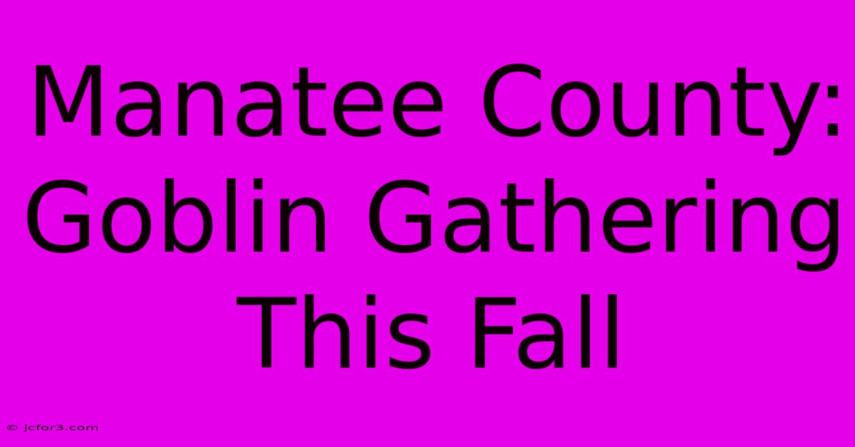 Manatee County: Goblin Gathering This Fall 