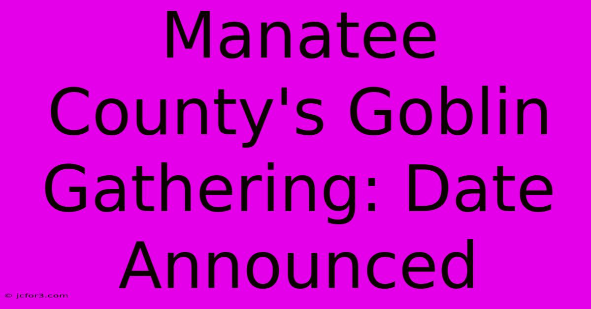 Manatee County's Goblin Gathering: Date Announced