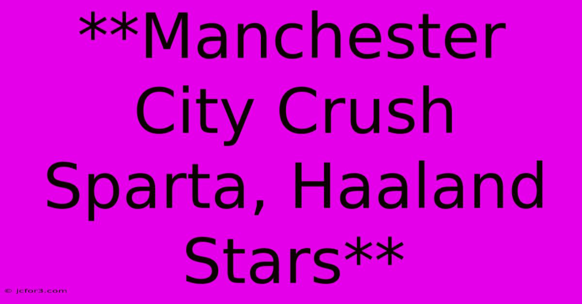 **Manchester City Crush Sparta, Haaland Stars**