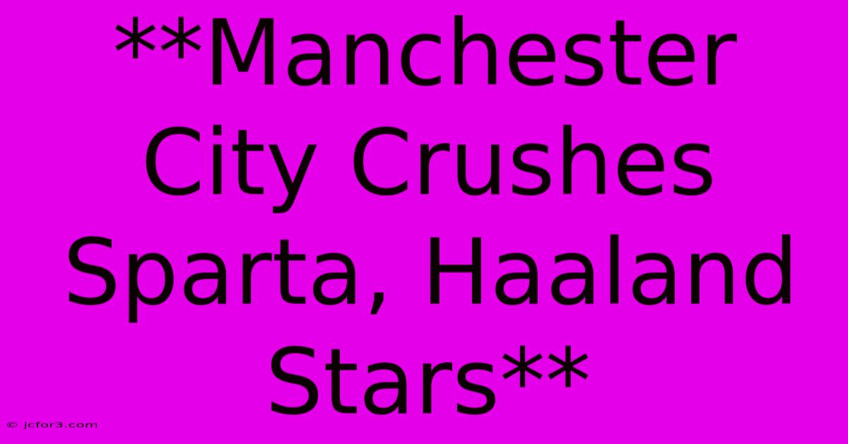 **Manchester City Crushes Sparta, Haaland Stars** 