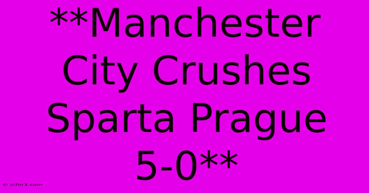 **Manchester City Crushes Sparta Prague 5-0**