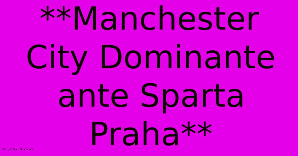 **Manchester City Dominante Ante Sparta Praha**