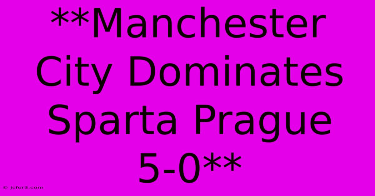 **Manchester City Dominates Sparta Prague 5-0**