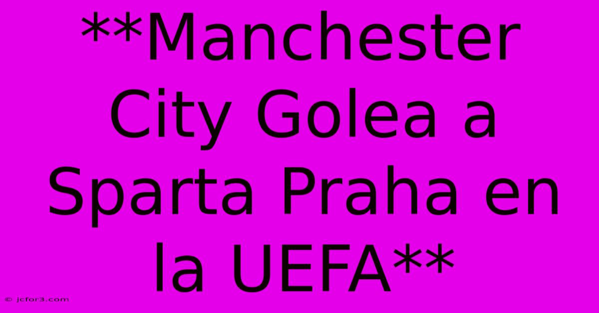 **Manchester City Golea A Sparta Praha En La UEFA** 