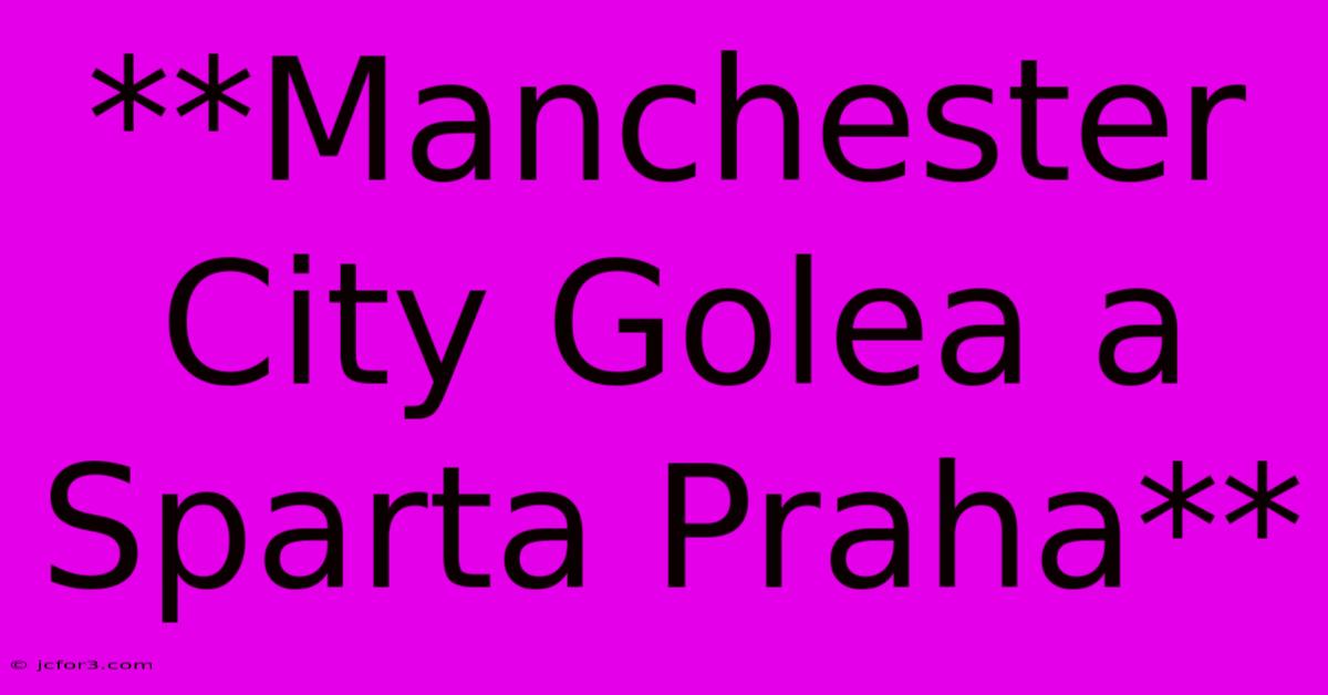 **Manchester City Golea A Sparta Praha**