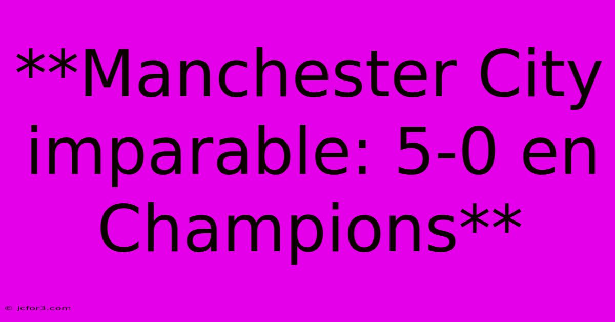 **Manchester City Imparable: 5-0 En Champions**