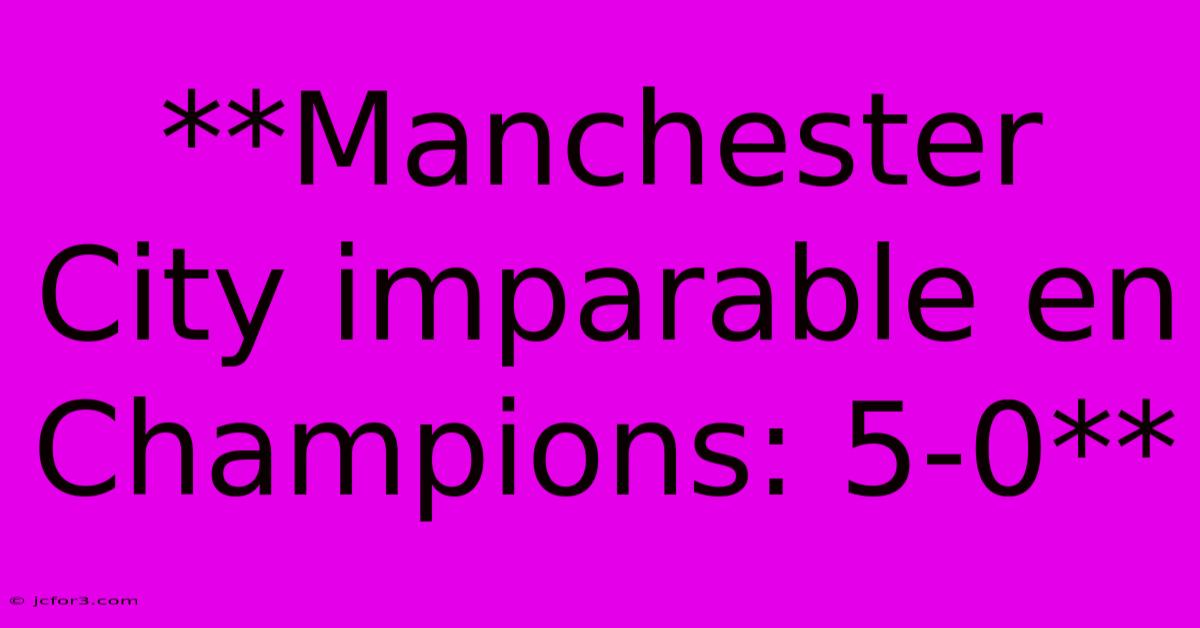 **Manchester City Imparable En Champions: 5-0**