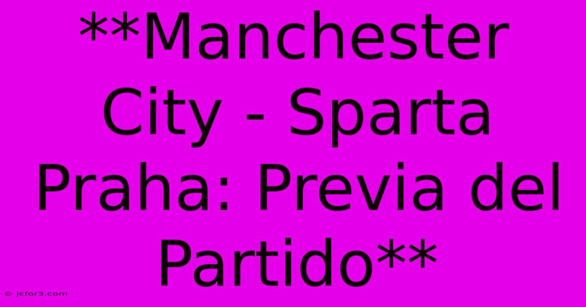 **Manchester City - Sparta Praha: Previa Del Partido**