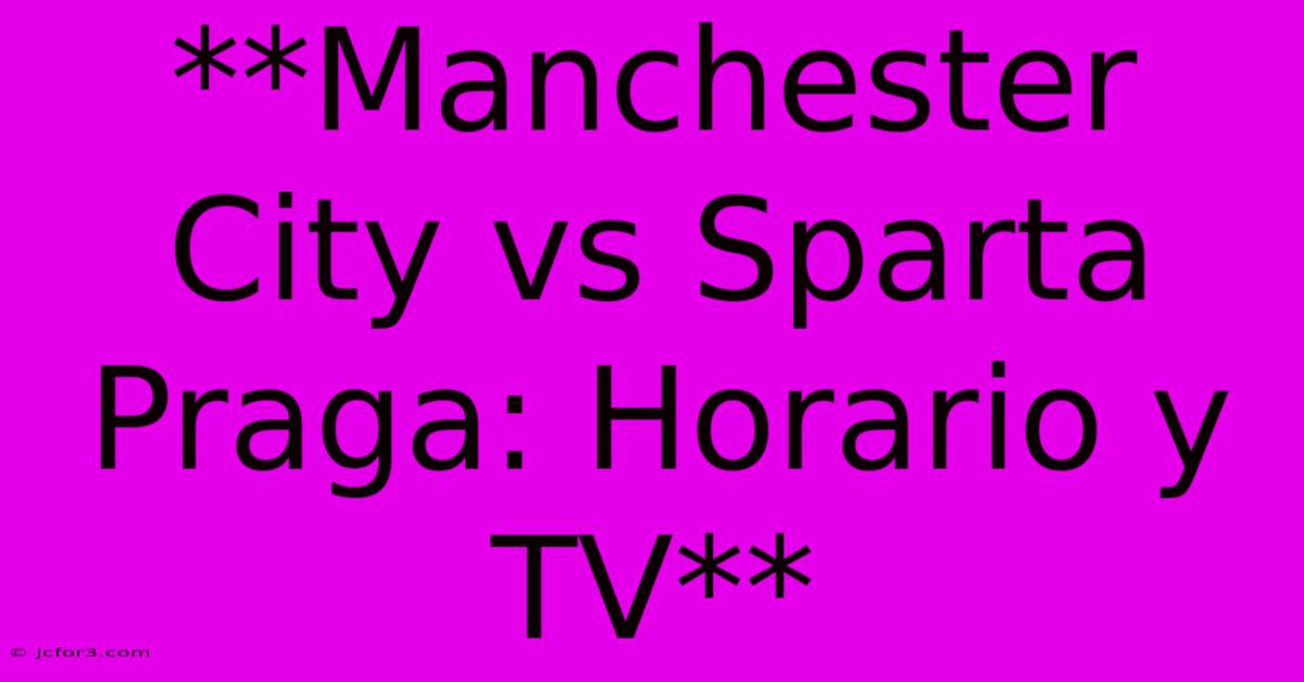 **Manchester City Vs Sparta Praga: Horario Y TV**