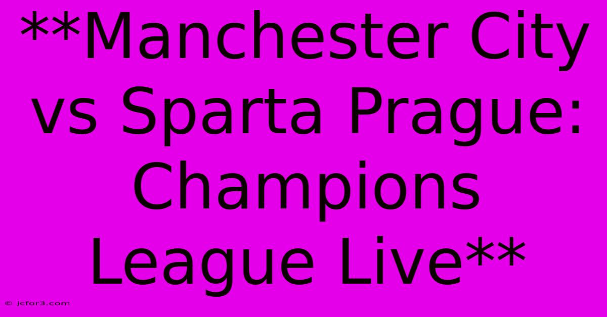 **Manchester City Vs Sparta Prague: Champions League Live**