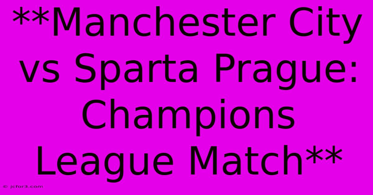 **Manchester City Vs Sparta Prague: Champions League Match** 