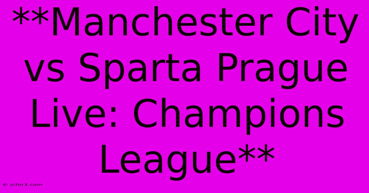 **Manchester City Vs Sparta Prague Live: Champions League** 