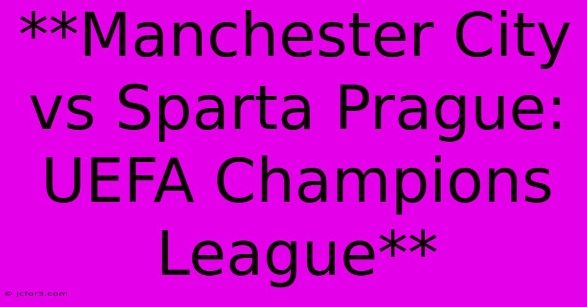 **Manchester City Vs Sparta Prague: UEFA Champions League**