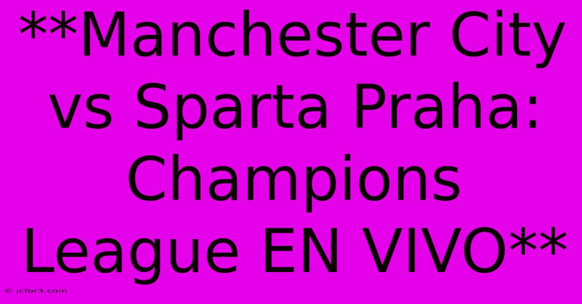 **Manchester City Vs Sparta Praha: Champions League EN VIVO**