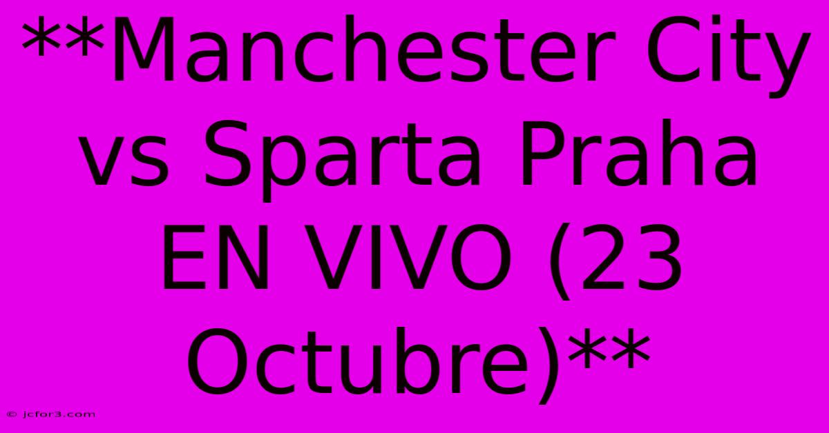 **Manchester City Vs Sparta Praha EN VIVO (23 Octubre)**