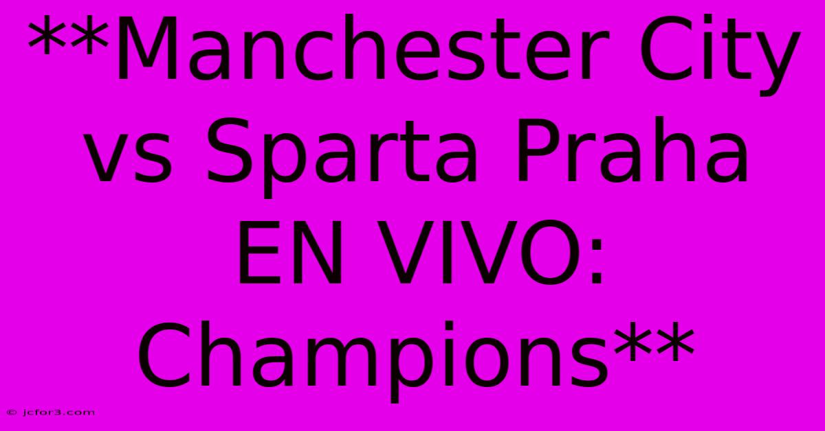 **Manchester City Vs Sparta Praha EN VIVO: Champions**