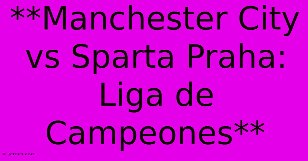 **Manchester City Vs Sparta Praha: Liga De Campeones**