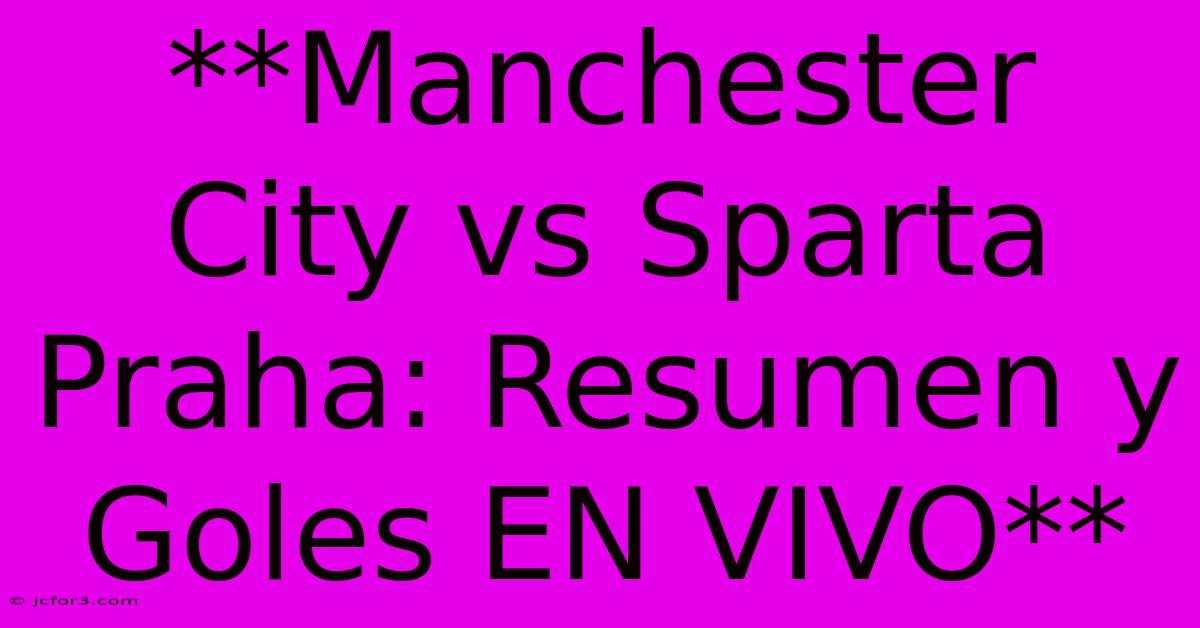 **Manchester City Vs Sparta Praha: Resumen Y Goles EN VIVO** 