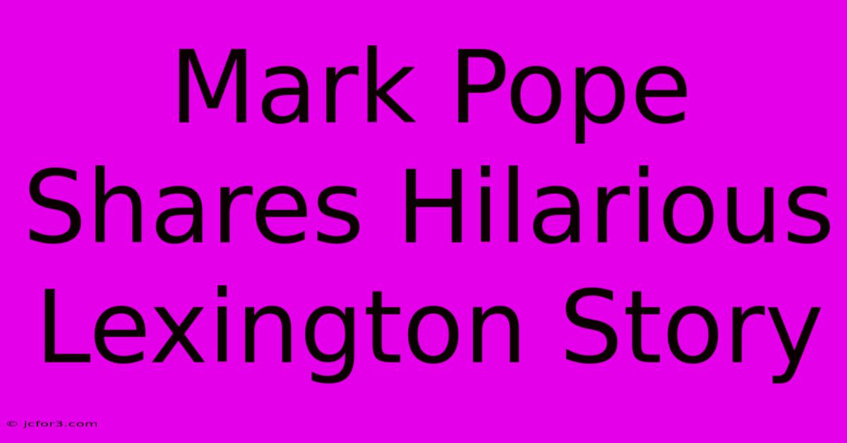 Mark Pope Shares Hilarious Lexington Story