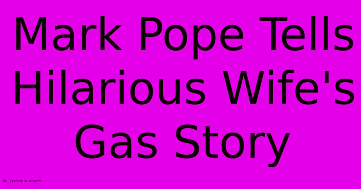 Mark Pope Tells Hilarious Wife's Gas Story 