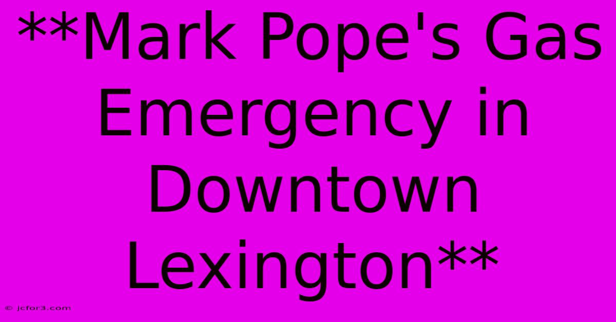 **Mark Pope's Gas Emergency In Downtown Lexington** 