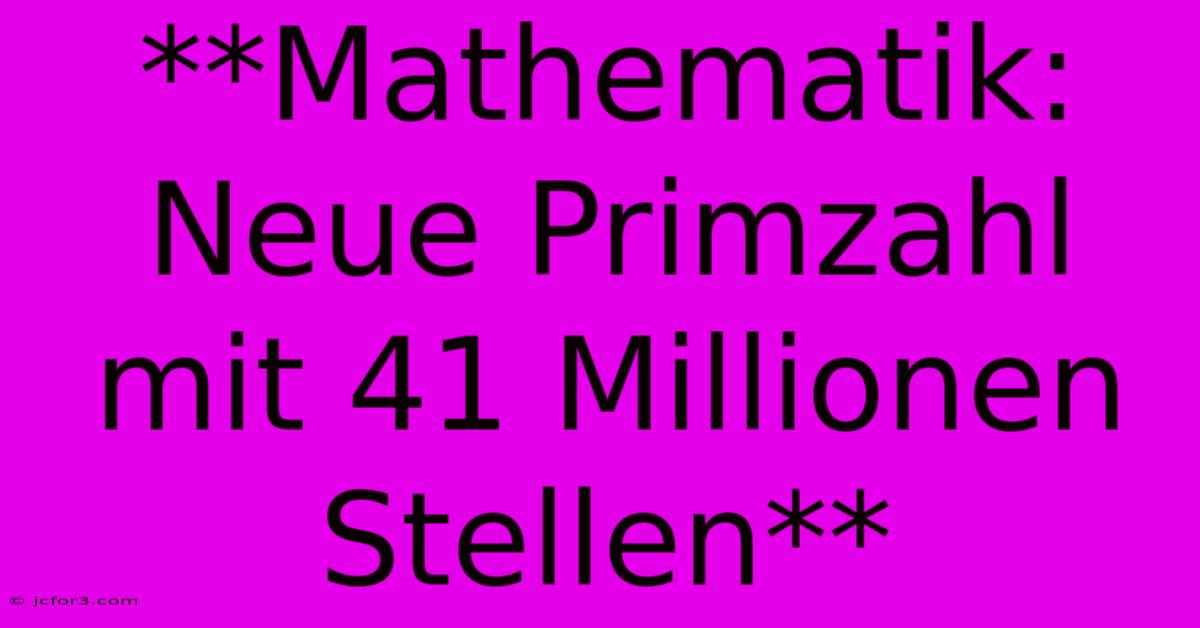 **Mathematik: Neue Primzahl Mit 41 Millionen Stellen**