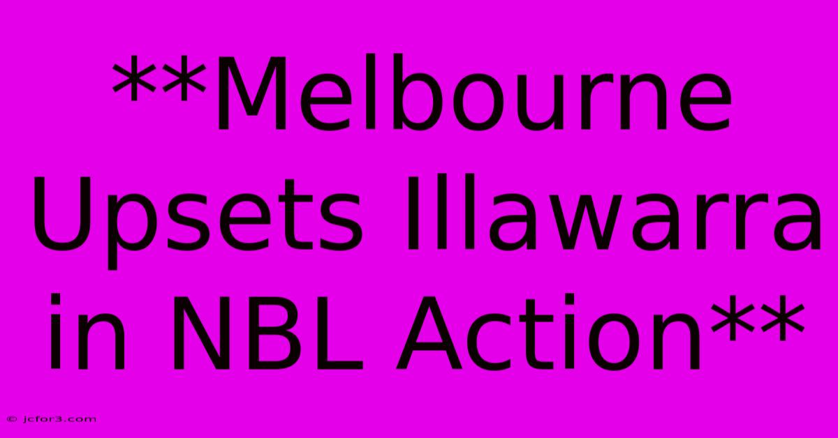 **Melbourne Upsets Illawarra In NBL Action**