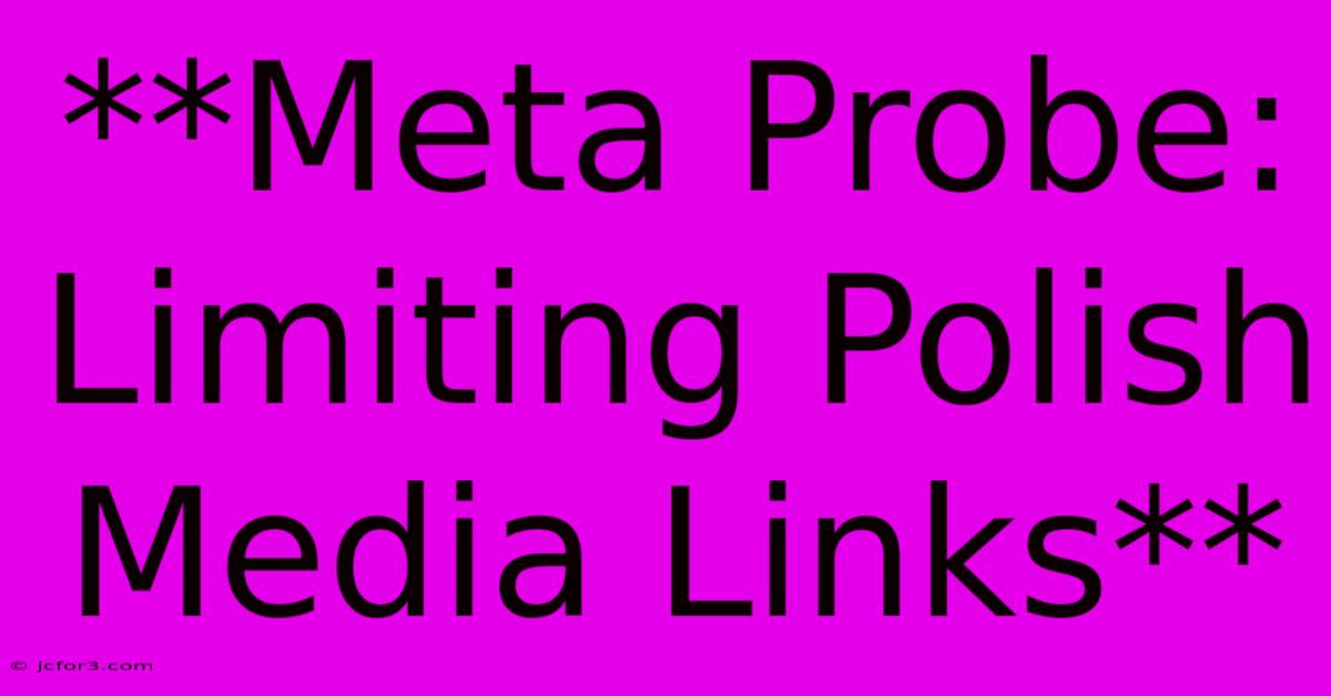 **Meta Probe: Limiting Polish Media Links**