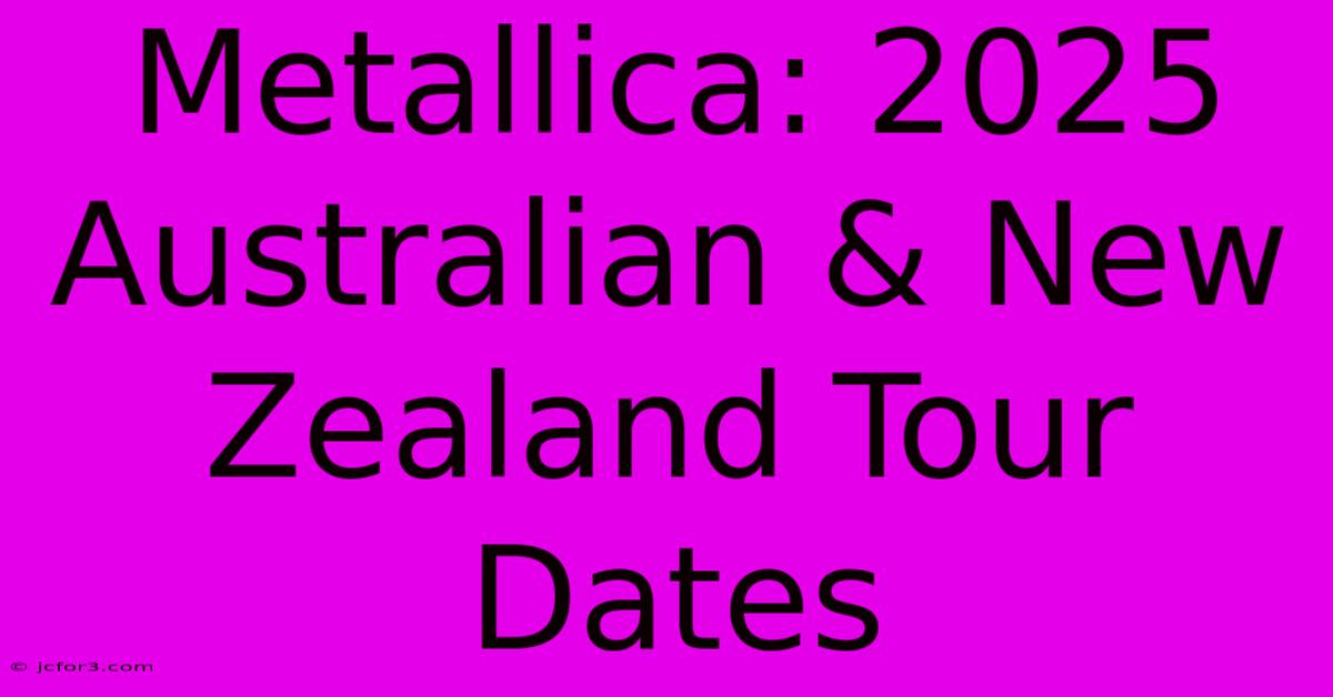 Metallica: 2025 Australian & New Zealand Tour Dates  