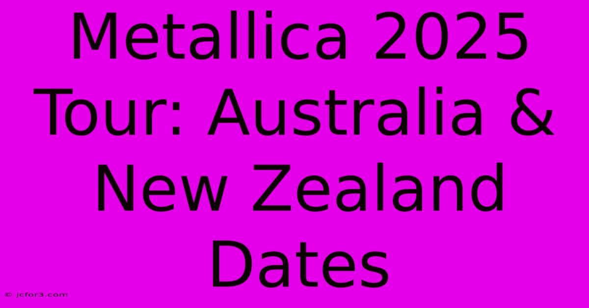 Metallica 2025 Tour: Australia & New Zealand Dates