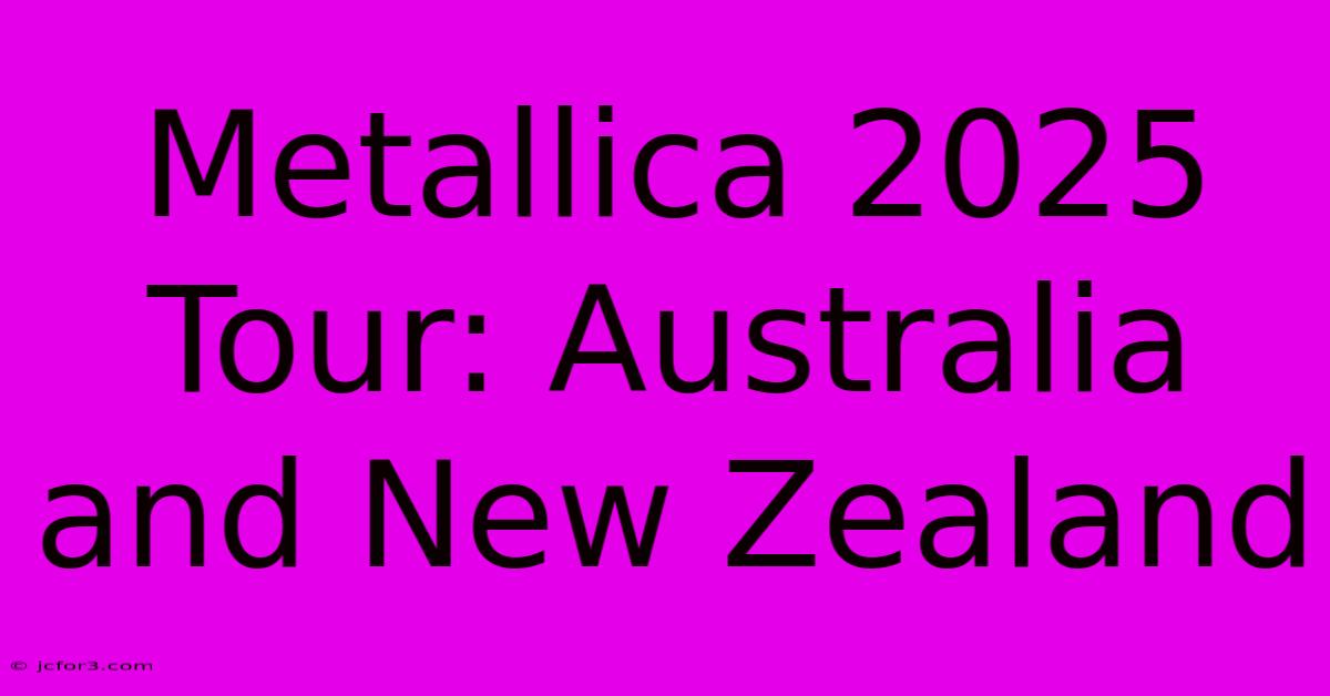 Metallica 2025 Tour: Australia And New Zealand 