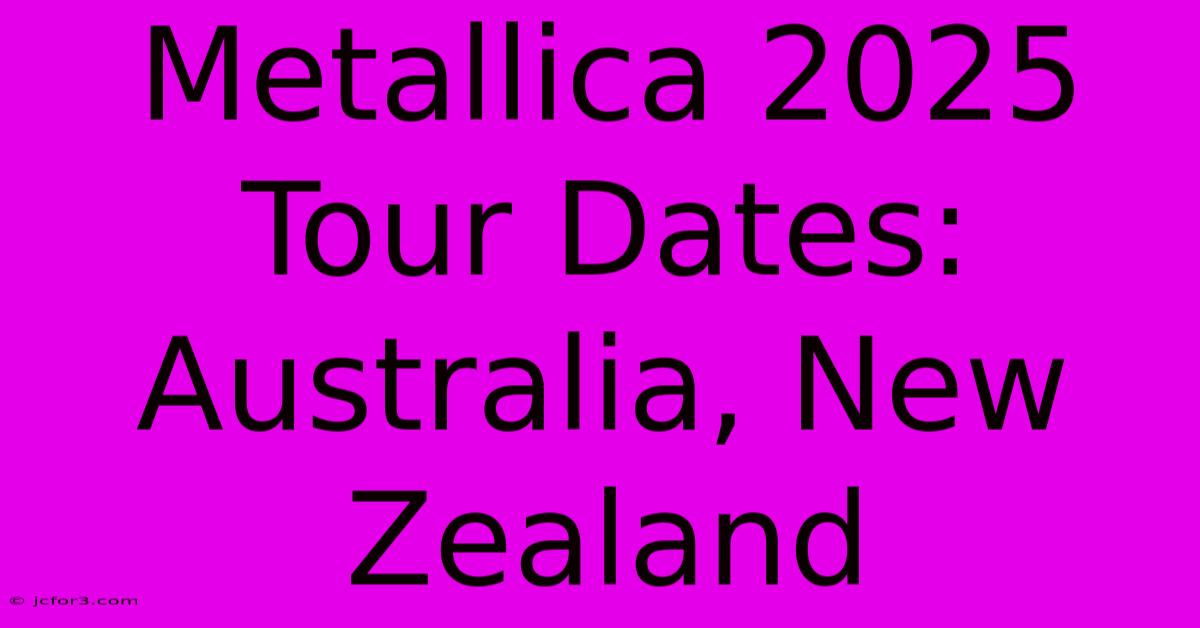 Metallica 2025 Tour Dates: Australia, New Zealand