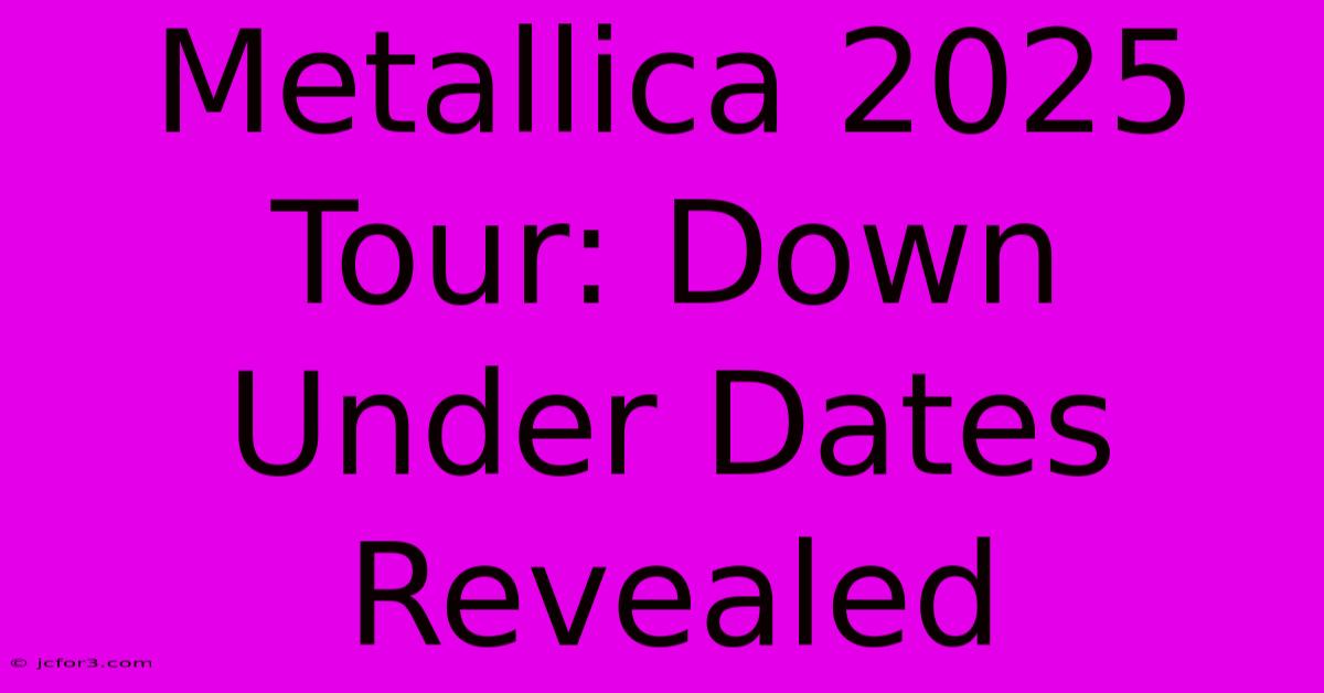 Metallica 2025 Tour: Down Under Dates Revealed