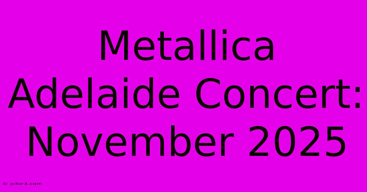 Metallica Adelaide Concert: November 2025