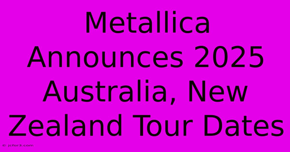 Metallica Announces 2025 Australia, New Zealand Tour Dates