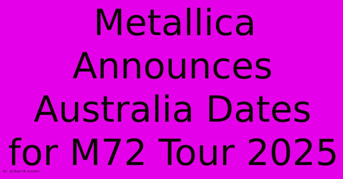 Metallica Announces Australia Dates For M72 Tour 2025