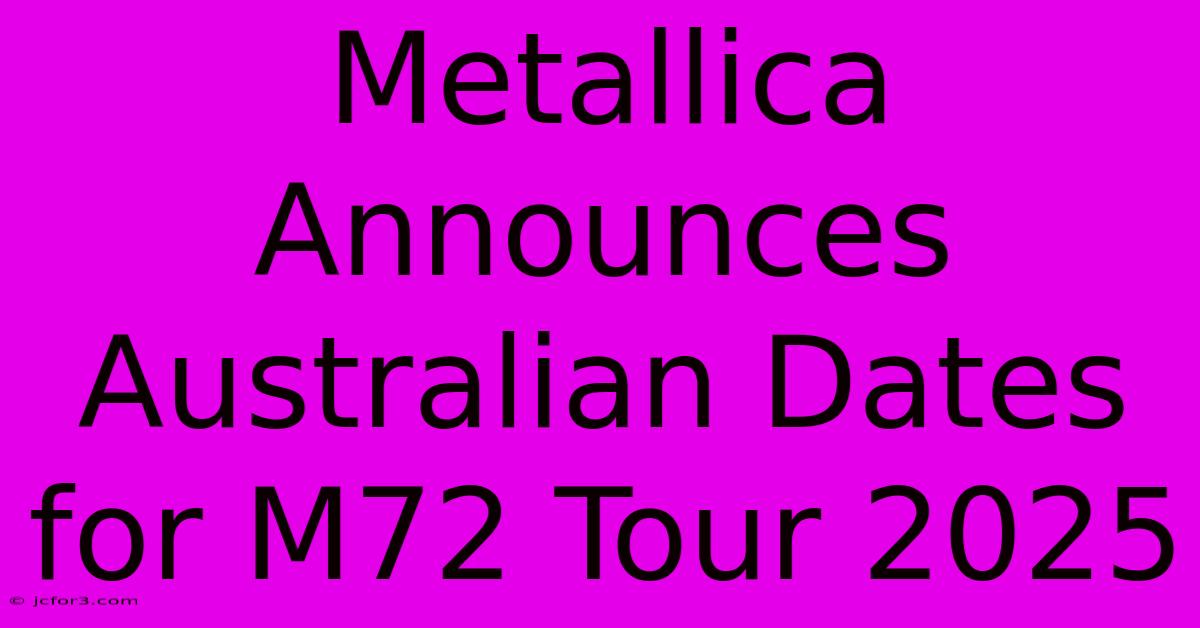 Metallica Announces Australian Dates For M72 Tour 2025