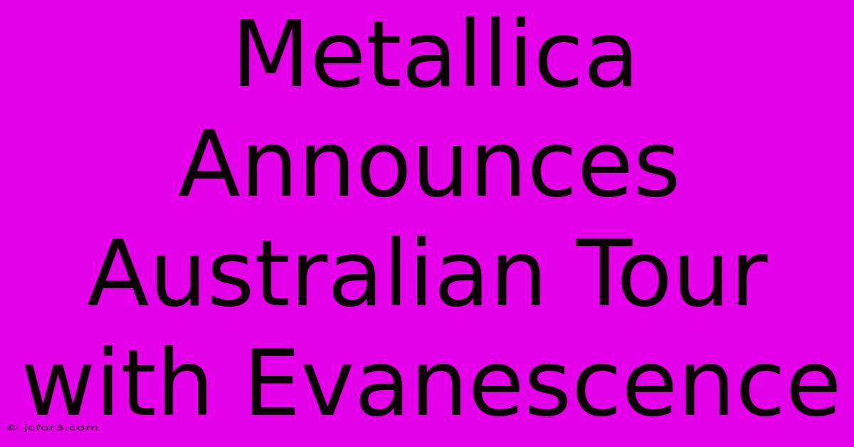 Metallica Announces Australian Tour With Evanescence