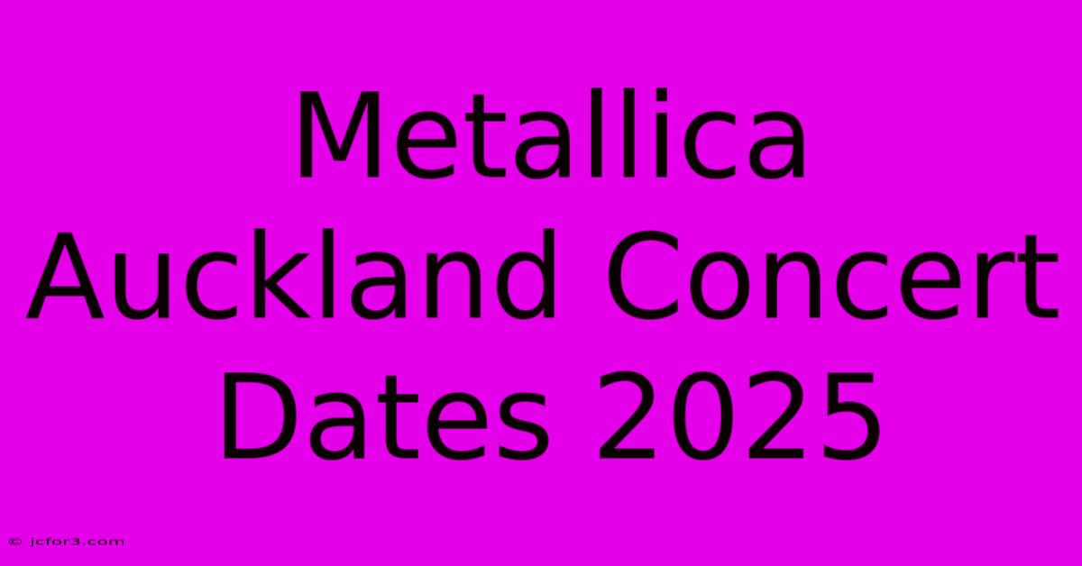 Metallica Auckland Concert Dates 2025