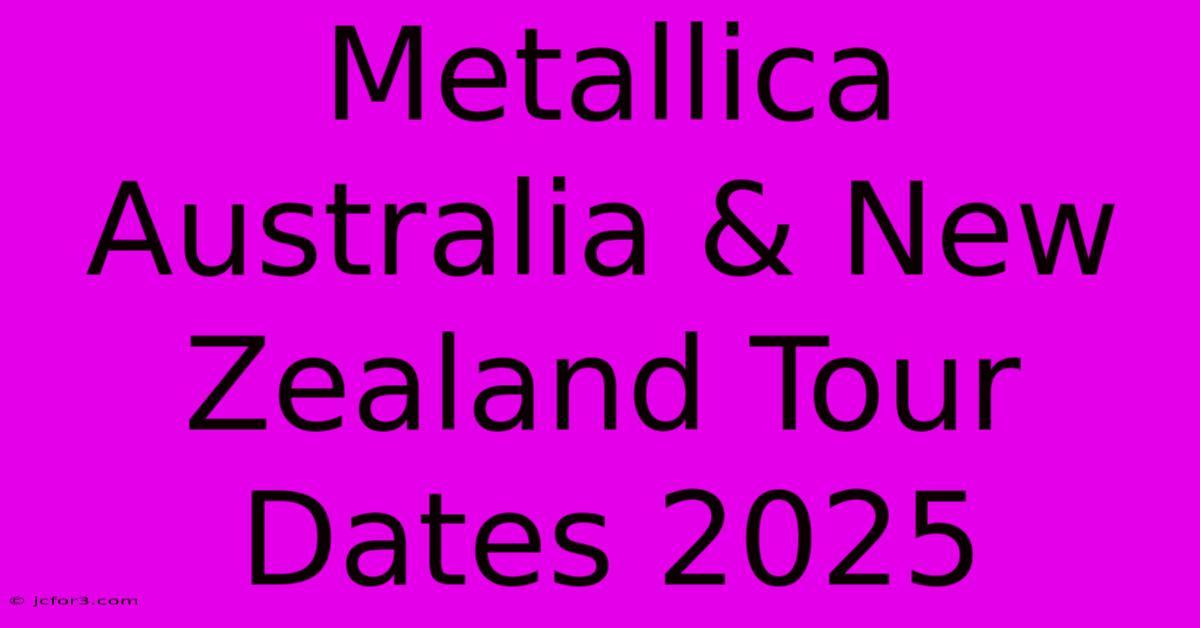 Metallica Australia & New Zealand Tour Dates 2025