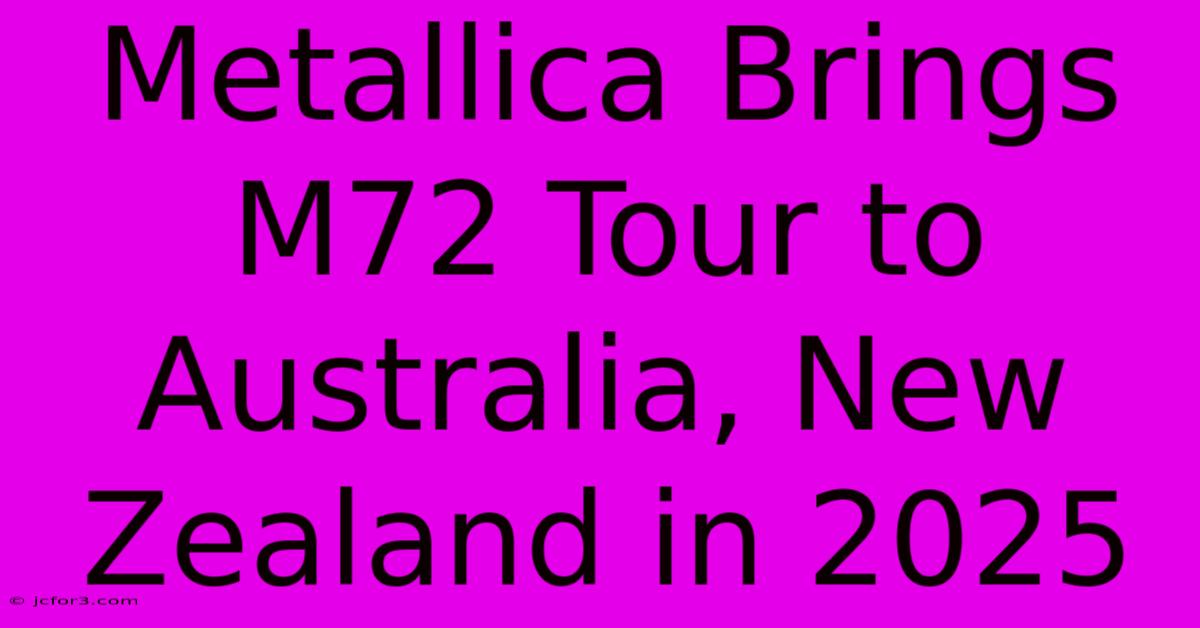 Metallica Brings M72 Tour To Australia, New Zealand In 2025