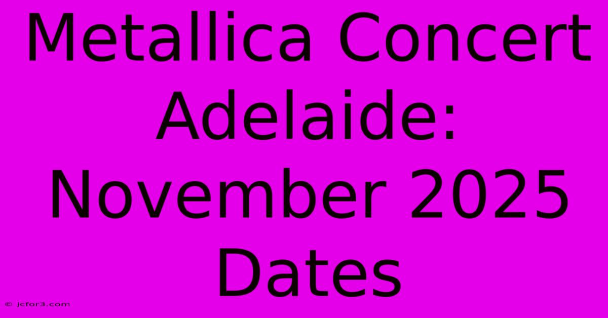 Metallica Concert Adelaide: November 2025 Dates